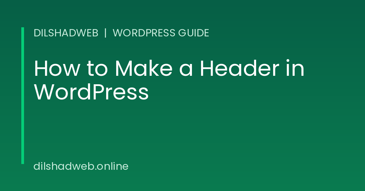 How to make a header in WordPress, step-by-step guide by DilshadWeb