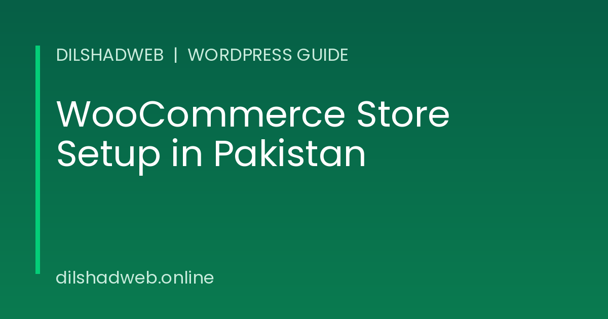 WooCommerce store setup in Pakistan guide by DilshadWeb